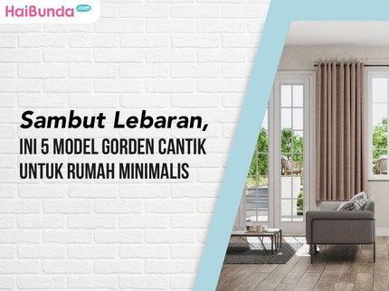 Sambut Lebaran, Ini 5 Model Gorden Cantik untuk Rumah Minimalis