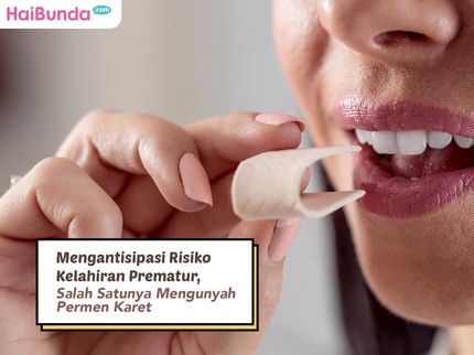 Mengantisipasi Risiko Kelahiran Prematur, Salah Satunya Mengunyah Permen Karet