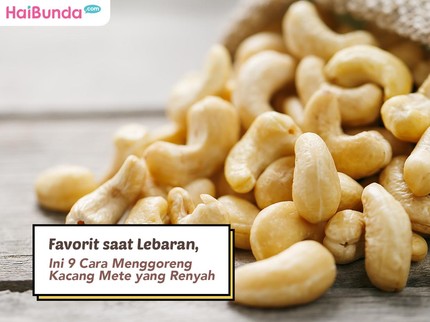 Favorit saat Lebaran, Ini 9 Cara Menggoreng Kacang Mete yang Renyah