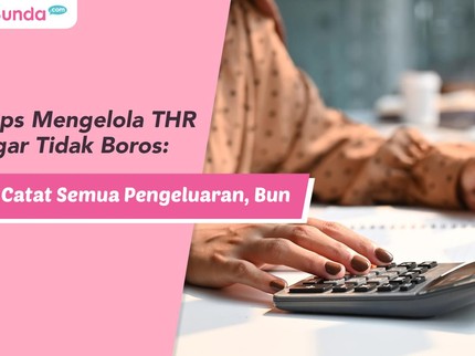 Tips Mengelola THR agar Tidak Boros: Catat Semua Pengeluaran, Bun