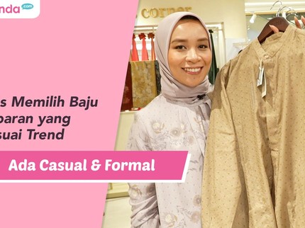 Tips Memilih Baju Lebaran yang Sesuai Trend, Ada Casual & Formal