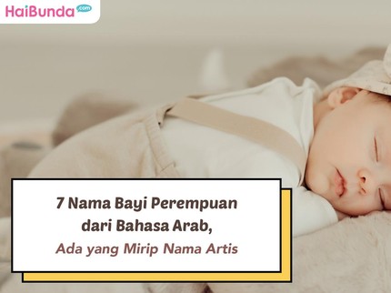 7 Nama Bayi Perempuan dari Bahasa Arab, Ada yang Mirip Nama Artis