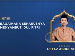 detikKultum Ustaz Abdul Somad: Bukan Baju Baru, Ini Persiapan Sambut Idul Fitri