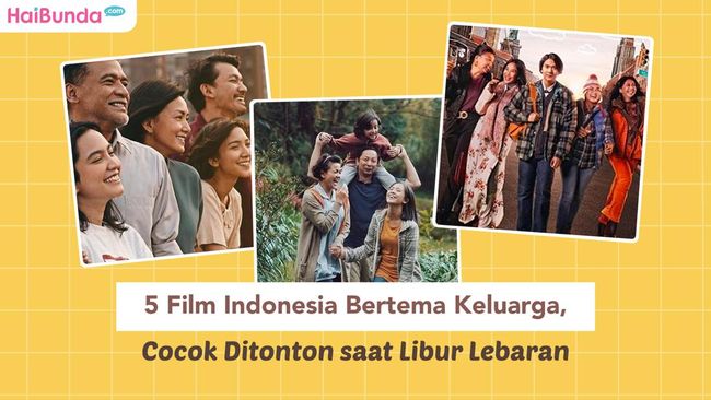 5 Film Indonesia Bertema Keluarga Cocok Ditonton Saat Libur Lebaran