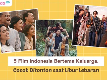 5 Film Indonesia Bertema Keluarga, Cocok Ditonton saat Libur Lebaran