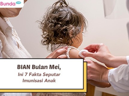 BIAN Bulan Mei, Ini 7 Fakta Seputar Imunisasi Anak