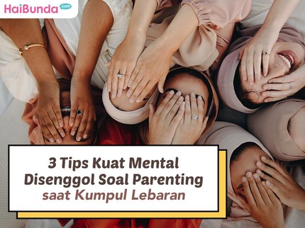 3 Tips Kuat Mental Disenggol Soal Parenting saat Kumpul Lebaran