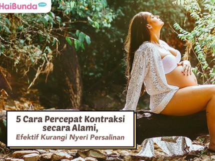 5 Cara Percepat Kontraksi secara Alami, Efektif Kurangi Nyeri Persalinan