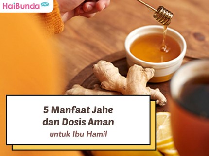 5 Manfaat Jahe dan Dosis Aman untuk Ibu Hamil