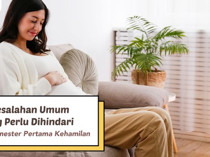 7 Kesalahan Umum yang Perlu Dihindari Selama Trimester Pertama Kehamilan