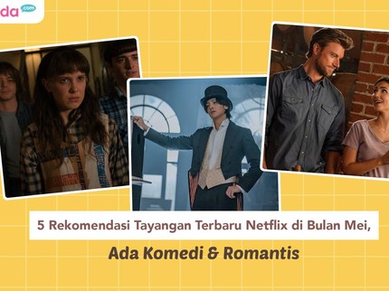 5 Rekomendasi Tayangan Terbaru Netflix di Bulan Mei, Ada Komedi & Romantis