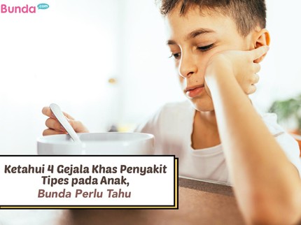 Ketahui 4 Gejala Khas Penyakit Tipes pada Anak, Bunda Perlu Tahu