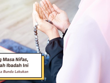 Sedang Masa Nifas, Sejumlah Ibadah Ini Tetap Bisa Bunda Lakukan