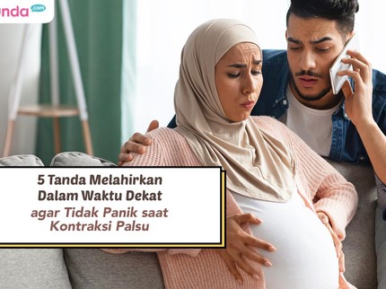 5 Tanda Melahirkan Dalam Waktu Dekat agar Tidak Panik saat Kontraksi Palsu