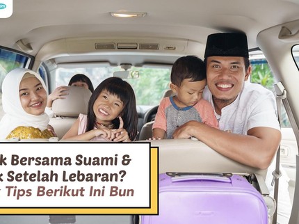 Mudik Bersama Suami & Anak Setelah Lebaran? Simak Tips Berikut Ini Bun
