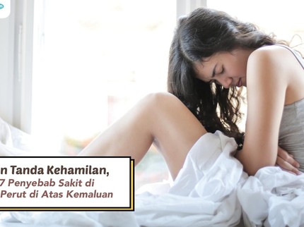 Selain Tanda Kehamilan, Ini 7 Penyebab Sakit di Bawah Perut di Atas Kemaluan