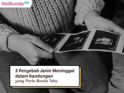 3 Penyebab Janin Meninggal dalam Kandungan yang Perlu Bunda Tahu