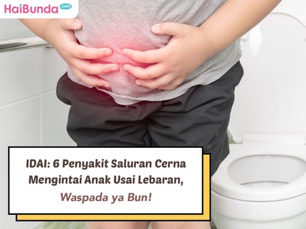 IDAI: 6 Penyakit Saluran Cerna Mengintai Anak Usai Lebaran, Waspada ya Bun!