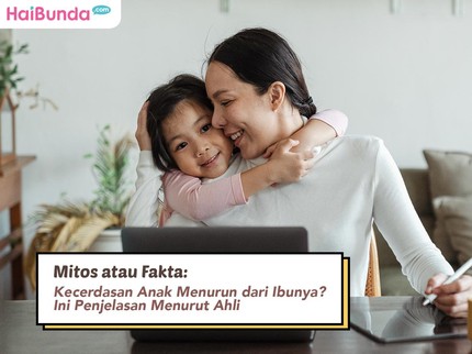 Mitos atau Fakta: Kecerdasan Anak Menurun dari Ibunya? Ini Penjelasan Menurut Ahli