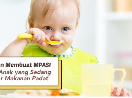 5 Aturan Membuat MPASI untuk Anak yang Sedang Belajar Makanan Padat