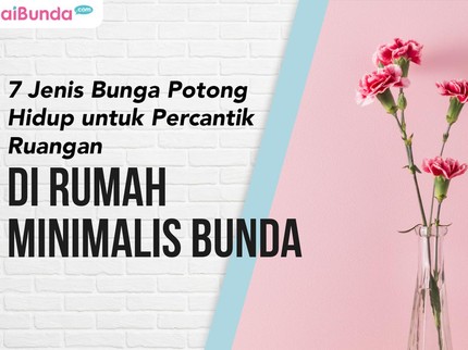 7 Jenis Bunga Potong Hidup untuk Percantik Ruangan di Rumah Minimalis Bunda