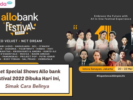 Tiket Special Shows Allo Bank Festival 2022 Dibuka Hari Ini, Simak Cara Belinya