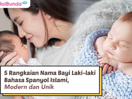 5 Rangkaian Nama Bayi Laki-laki Bahasa Spanyol Islami, Modern dan Unik
