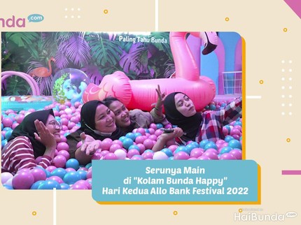 Serunya Main di Kolam Bunda Happy Hari Kedua Allo Bank Festival 2022