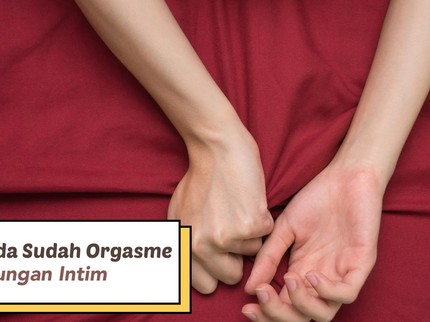 5 Tanda Bunda Sudah Orgasme saat Berhubungan Intim