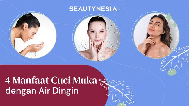 Bikin Awet Muda Ini 4 Manfaat Cuci Muka Pakai Air Dingin