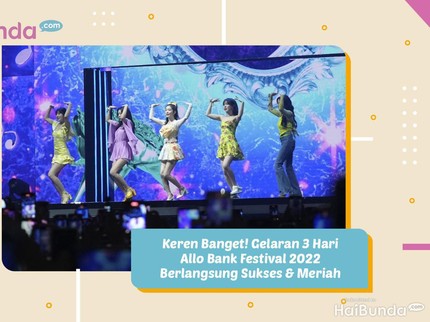Keren Banget! Gelaran 3 Hari Allo Bank Festival 2022 Berlangsung Sukses & Meriah