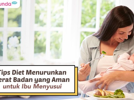 6 Tips Diet Menurunkan Berat Badan yang Aman untuk Ibu Menyusui