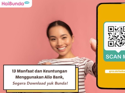 13 Manfaat dan Keuntungan Menggunakan Allo Bank, Segera Download yuk Bunda!