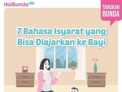 7 Bahasa Isyarat yang Bisa Diajarkan ke Bayi