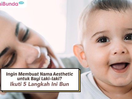 Ingin Membuat Nama Aesthetic untuk Bayi Laki-laki? Ikuti 5 Langkah Ini Bun