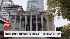 VIDEO: Mahkamah Konstitusi Tolak 6 Gugatan UU IKN