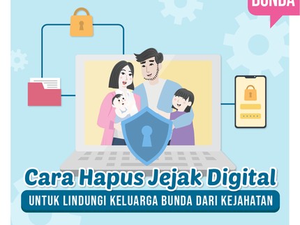 Cara Hapus Jejak Digital untuk Lindungi Keluarga Bunda dari Kejahatan
