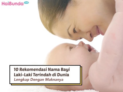 10 Rekomendasi Nama Bayi Laki-Laki Terindah di Dunia Lengkap dengan Maknanya