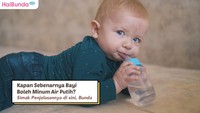 Kapan Sebenarnya Bayi Boleh Minum Air Putih? Simak Penjelasannya Bunda