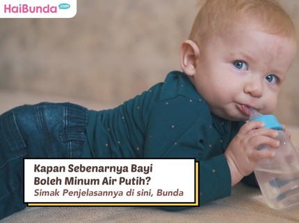 Kapan Sebenarnya Bayi Boleh Minum Air Putih? Simak Penjelasannya Bunda