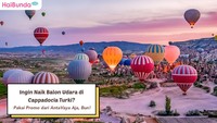 Ingin Naik Balon Udara di Cappadocia Turki? Pakai Promo dari AntaVaya Aja, Bun!