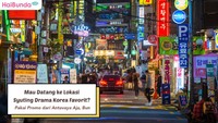 Mau Kunjungi Lokasi Syuting Drakor Favorit dengan Low Budget, Begini Caranya