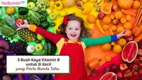 5 Buah Kaya Vitamin B untuk Si Kecil yang Perlu Bunda Tahu