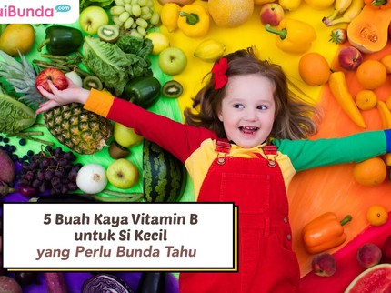 5 Buah Kaya Vitamin B untuk Si Kecil yang Perlu Bunda Tahu