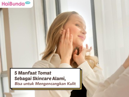 5 Manfaat Tomat Sebagai Skincare Alami, Bisa untuk Mengencangkan Kulit