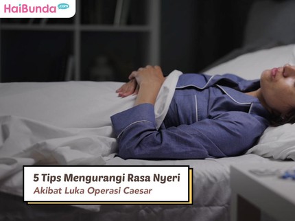 5 Tips Mengurangi Rasa Nyeri Akibat Luka Operasi Caesar