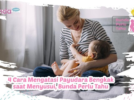4 Cara Mengatasi Payudara Bengkak saat Menyusui, Bunda Perlu Tahu