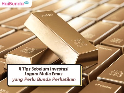 4 Tips Sebelum Investasi Logam Mulia Emas yang Perlu Bunda Perhatikan
