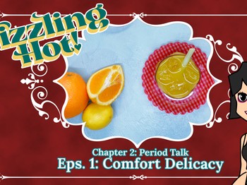 SIZZLING HOT! Chapter 02: Period Talk - Eps. 01 Comfort Delicacy