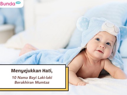Menyejukkan Hati, 10 Nama Bayi Laki-laki Berakhiran Mumtaz